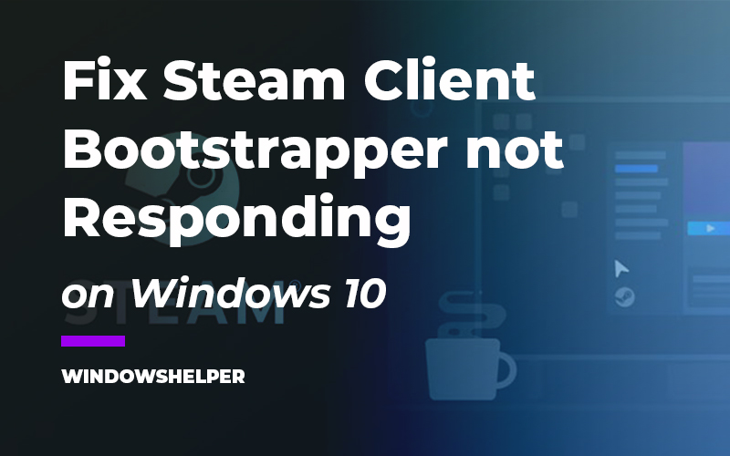 steam bootstrapper not responding windows 10